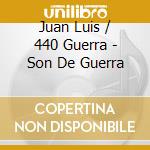 Juan Luis / 440 Guerra - Son De Guerra cd musicale di Guerra juan louis