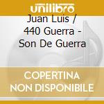 Juan Luis / 440 Guerra - Son De Guerra cd