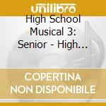 High School Musical 3: Senior - High School Musical 3: Senior cd musicale di High School Musical 3: Senior