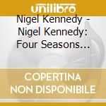 Nigel Kennedy - Nigel Kennedy: Four Seasons (cd+dvd) cd musicale di Nigel Kennedy