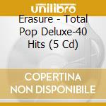 Erasure - Total Pop Deluxe-40 Hits (5 Cd) cd musicale di ERASURE