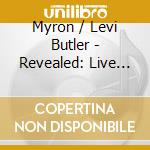 Myron / Levi Butler - Revealed: Live In Dallas cd musicale di Myron / Levi Butler