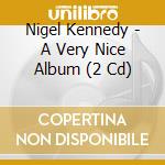 Nigel Kennedy - A Very Nice Album (2 Cd) cd musicale di Nigel Kennedy