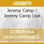 Jeremy Camp - Jeremy Camp Live cd musicale di Jeremy Camp