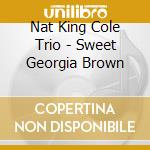 Nat King Cole Trio - Sweet Georgia Brown cd