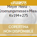 Meyer Heinz - Kroenungsmesse+Missa Kv194+275 cd musicale di Meyer Heinz