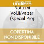 Notturni Vol.ii/valzer (special Proj cd musicale di CHOPIN