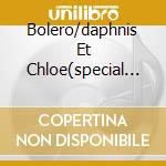 Bolero/daphnis Et Chloe(special Proj cd musicale di RAVEL