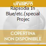 Rapsodia In Blue/etc.(special Projec cd