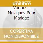Various - Musiques Pour Mariage cd musicale di Various