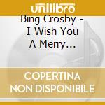 Bing Crosby - I Wish You A Merry Christmas cd