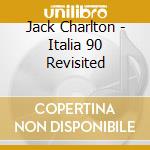 Jack Charlton - Italia 90 Revisited cd