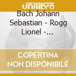 Bach Johann Sebastian - Rogg Lionel - Preludes Toccatas & Fugues (2 Cd) cd musicale di Bach Johann Sebastian