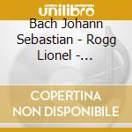 Bach Johann Sebastian - Rogg Lionel - Preludes Toccatas & Fugues (2 Cd) cd