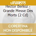 Hector Berlioz - Grande Messe Des Morts (2 Cd) cd musicale di Previn