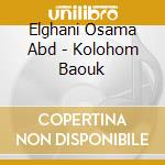 Elghani Osama Abd - Kolohom Baouk cd