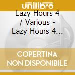 Lazy Hours 4 / Various - Lazy Hours 4 / Various cd