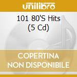 101 80'S Hits (5 Cd) cd musicale di 101 80'S Hits / Various