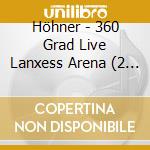 Höhner - 360 Grad Live Lanxess Arena (2 Cd) cd musicale di Höhner