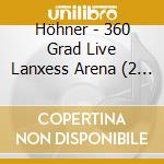 Höhner - 360 Grad Live Lanxess Arena (2 Cd) cd