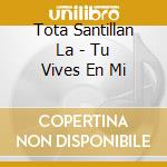 Tota Santillan La - Tu Vives En Mi cd