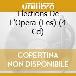 Elections De L'Opera (Les) (4 Cd) cd musicale di Various