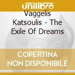 Vaggelis Katsoulis - The Exile Of Dreams cd