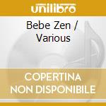 Bebe Zen / Various cd musicale