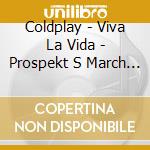 Coldplay - Viva La Vida - Prospekt S March Ep (2 Cd) cd