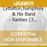 Lyttelton,humphrey & His Band - Rarities (3 Cd) cd musicale di Lyttelton,humphrey & His Band