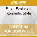Flex - Evolucion Romantic Style cd musicale di Flex