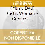 (Music Dvd) Celtic Woman - Greatest Journey cd musicale