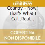 Country - Now! That'S What I Call..Real Country / Various cd