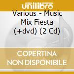 Various - Music Mix Fiesta (+dvd) (2 Cd) cd musicale di Various
