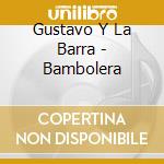 Gustavo Y La Barra - Bambolera cd