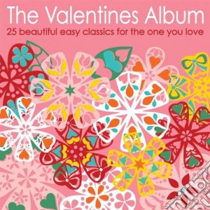 Valentines Album (The) : 25 Beautiful Easy Classics For The One You Love / Various cd musicale di Various Artists