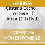 Castana Cacho - Yo Sere El Amor (Cd+Dvd) cd