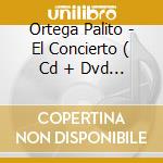 Ortega Palito - El Concierto ( Cd + Dvd ) cd