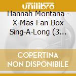 Hannah Montana - X-Mas Fan Box Sing-A-Long (3 Cd) cd
