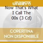 Now That's What I Call The 00s (3 Cd) cd