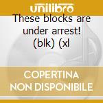 These blocks are under arrest! (blk) (xl cd musicale di Junkies Joystick
