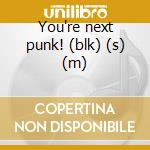 You're next punk! (blk) (s) (m) cd