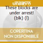 These blocks are under arrest! (blk) (l) cd musicale di Junkies Joystick