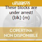 These blocks are under arrest! (blk) (m) cd musicale di Junkies Joystick