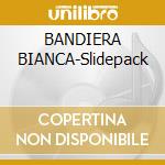 BANDIERA BIANCA-Slidepack cd