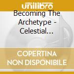Becoming The Archetype - Celestial Completion cd