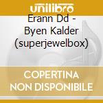 Erann Dd - Byen Kalder (superjewelbox) cd musicale di Erann Dd
