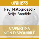 Ney Matogrosso - Beijo Bandido cd musicale di Ney Matogrosso
