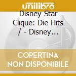 Disney Star Clique: Die Hits / - Disney Star Clique: Die Hits / cd musicale di Disney Star Clique: Die Hits /