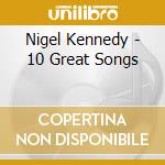 Nigel Kennedy - 10 Great Songs cd musicale di Nigel Kennedy